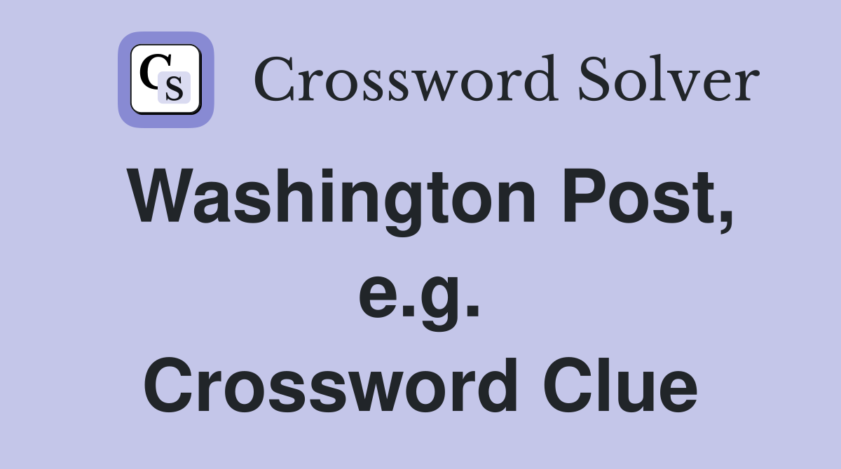 Washington Post, e.g. Crossword Clue