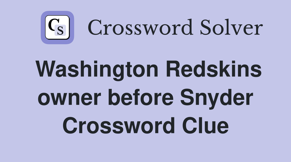 Washington Redskins owner before Snyder Crossword Clue