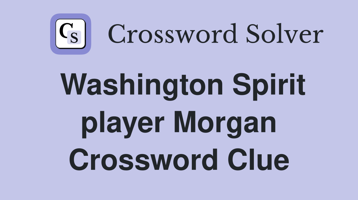 Washington Spirit player Morgan Crossword Clue