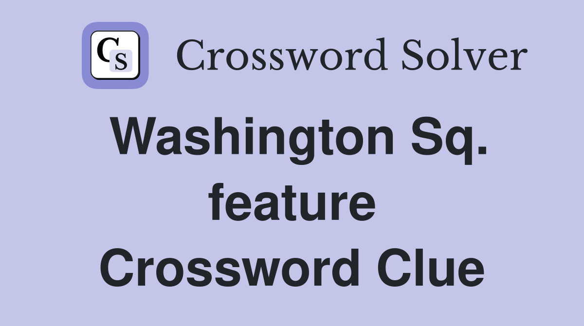 Washington Sq. feature Crossword Clue