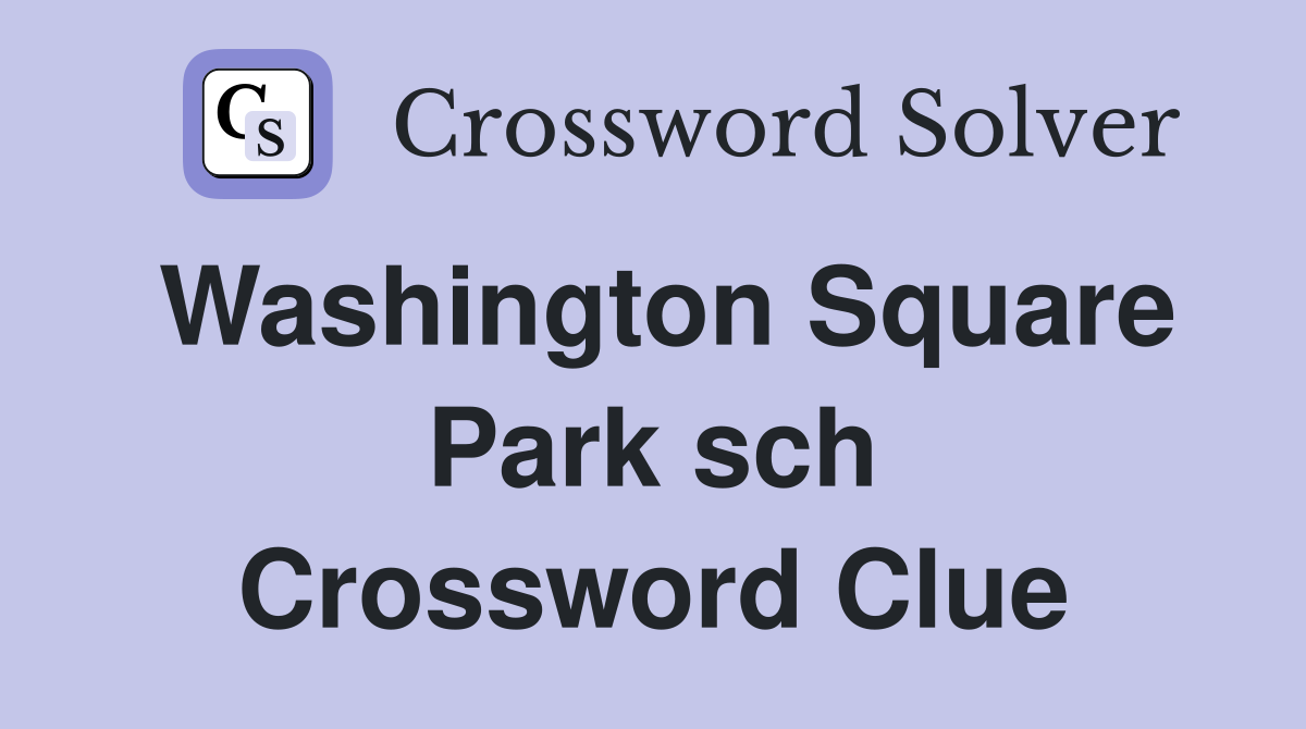 Washington Square Park sch Crossword Clue