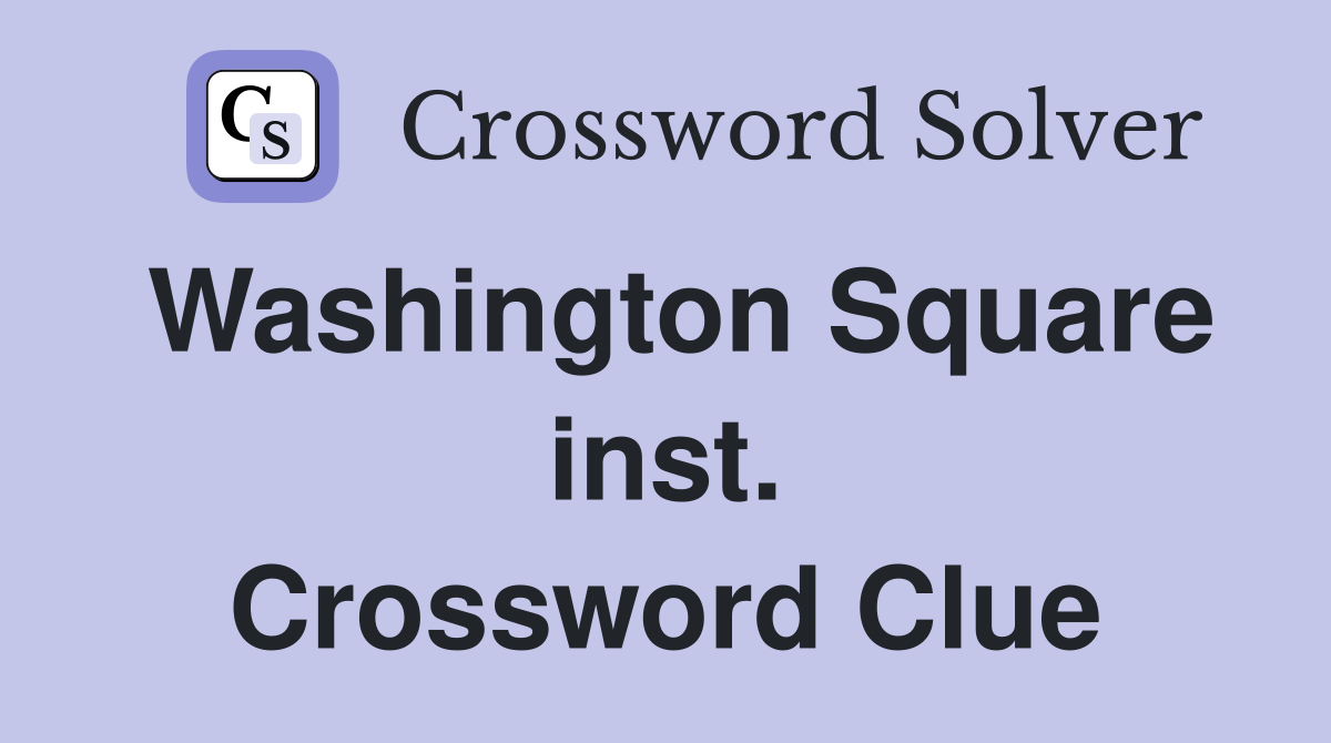 Washington Square inst. Crossword Clue