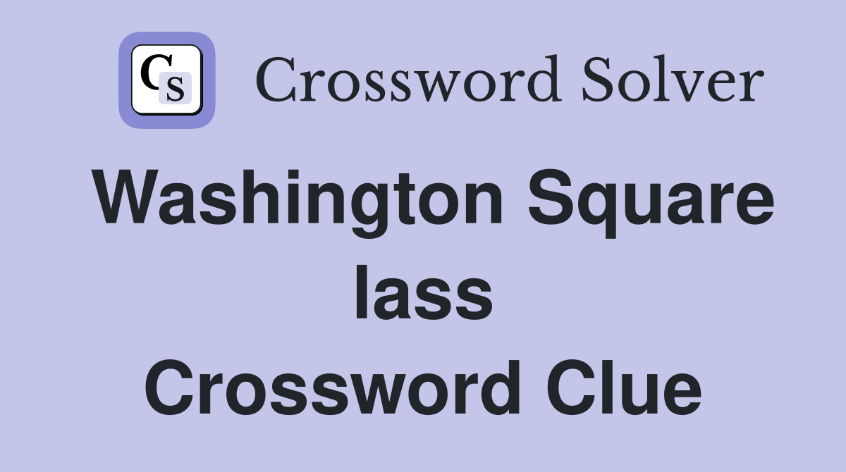 Washington Square lass Crossword Clue