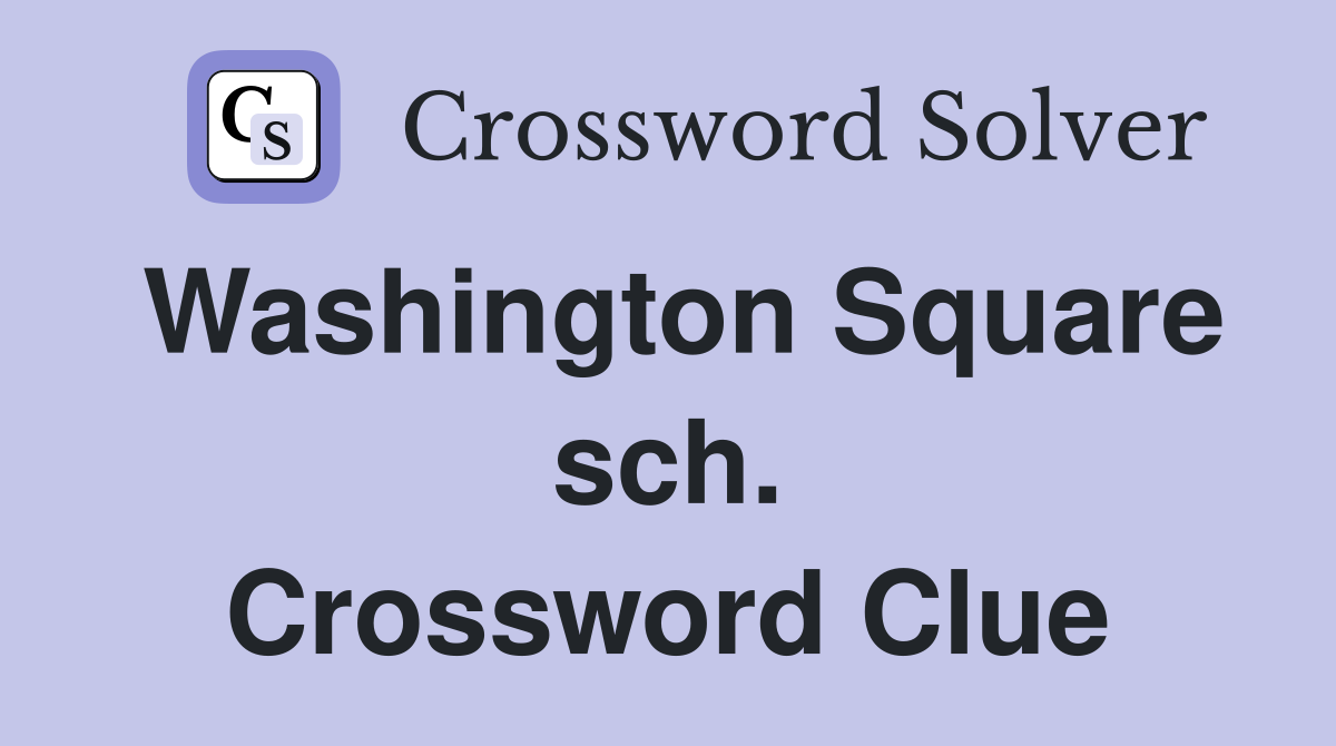Washington Square sch. Crossword Clue