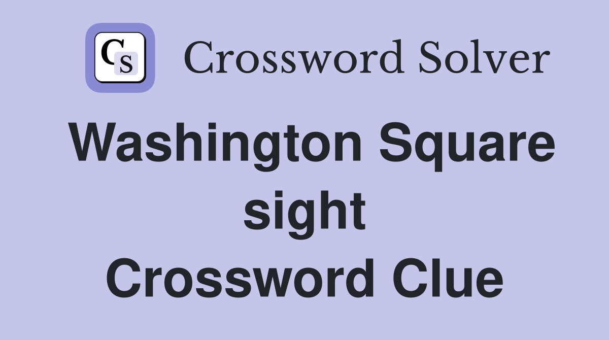 Washington Square sight Crossword Clue