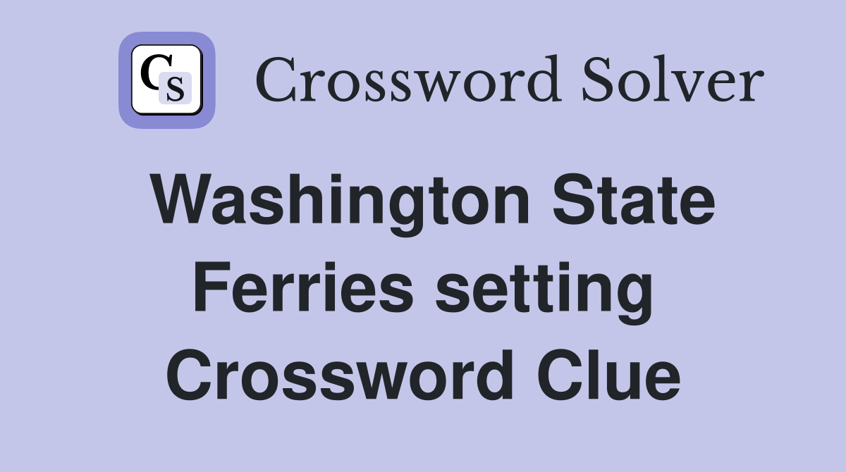 Washington State Ferries setting Crossword Clue