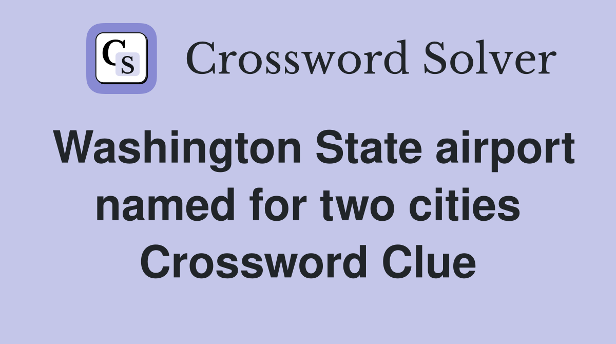 Washington State airport named for two cities Crossword Clue