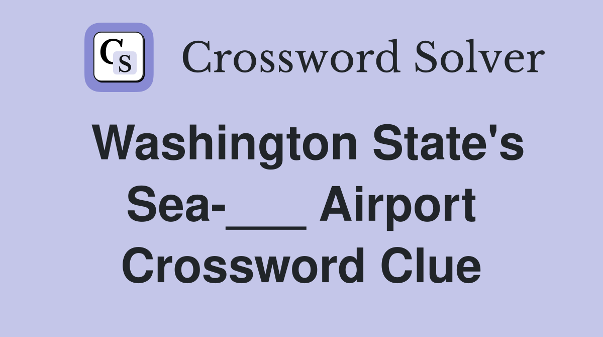 Washington State's Sea-___ Airport Crossword Clue
