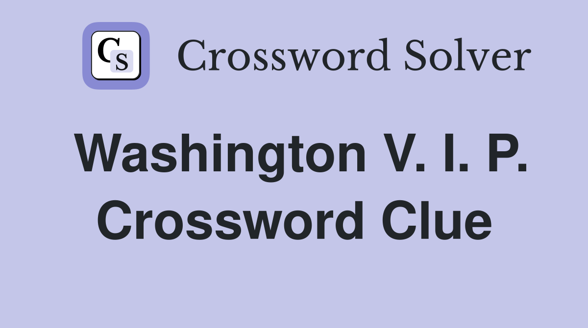 Washington V. I. P. Crossword Clue