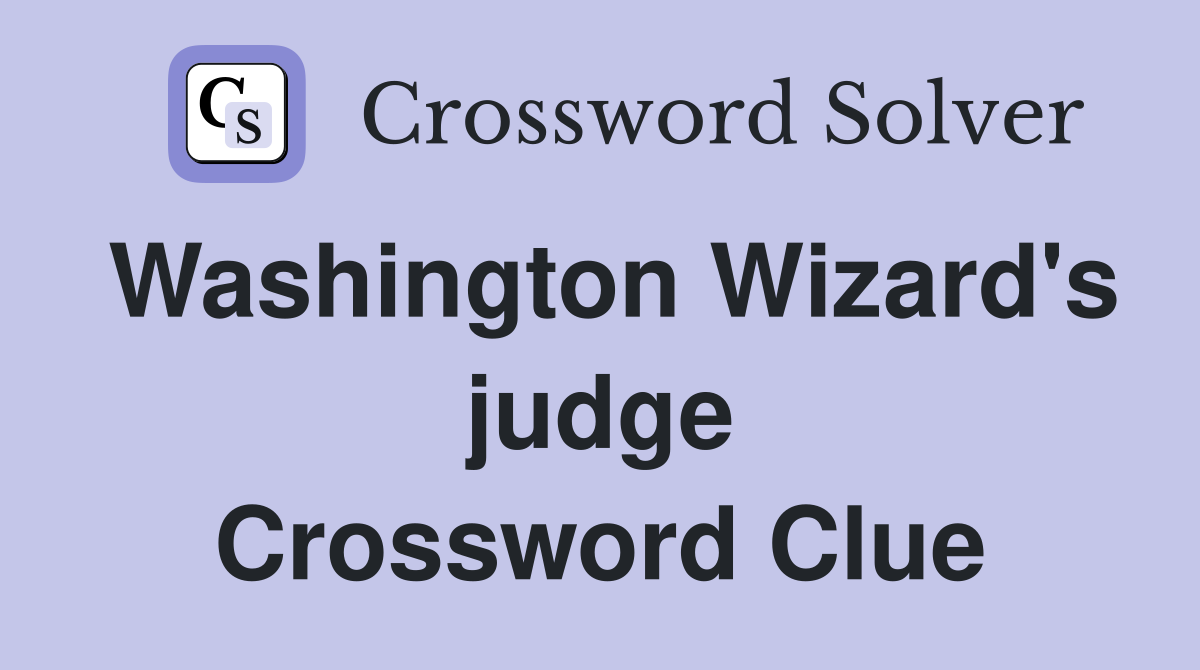 Washington Wizard's judge Crossword Clue