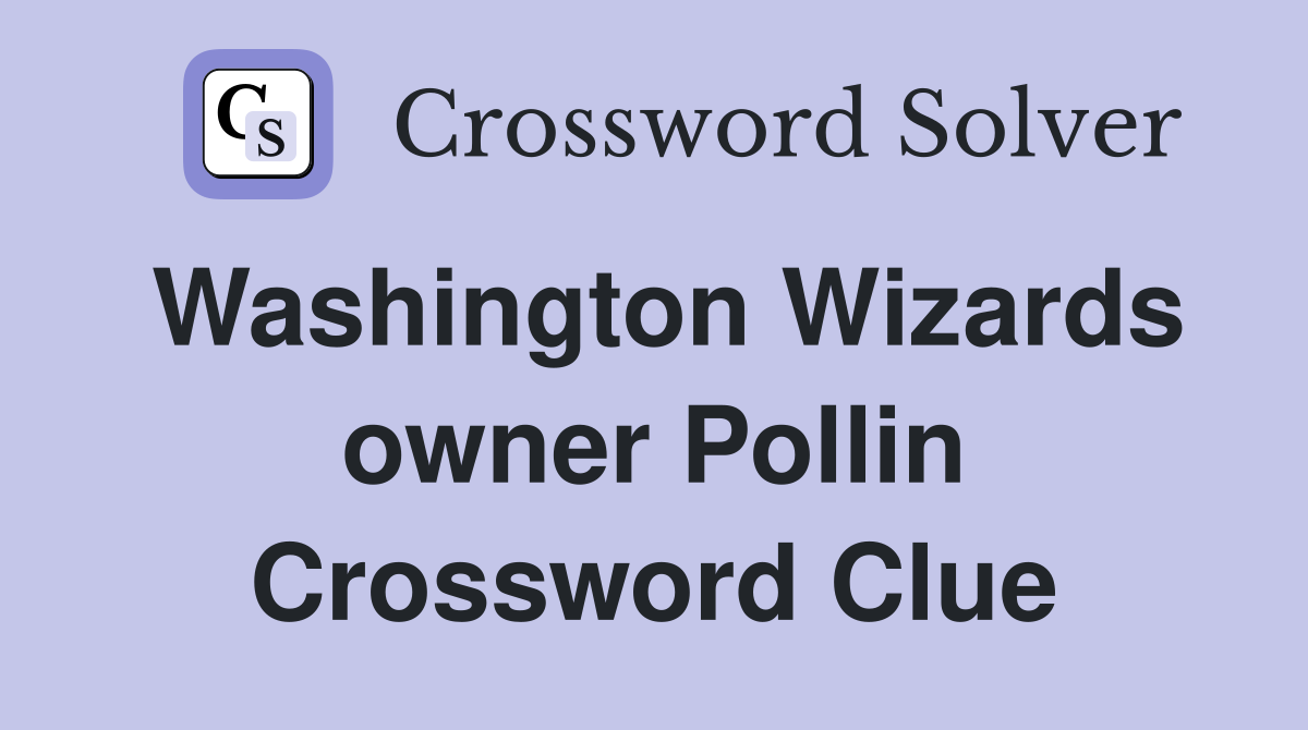 Washington Wizards owner Pollin Crossword Clue