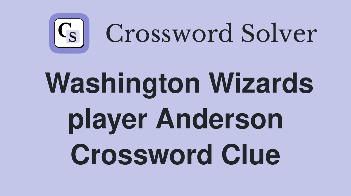 Washington Wizards player Anderson Crossword Clue