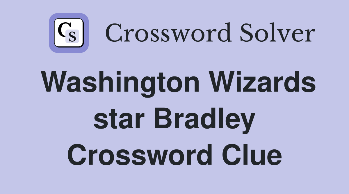 Washington Wizards star Bradley Crossword Clue