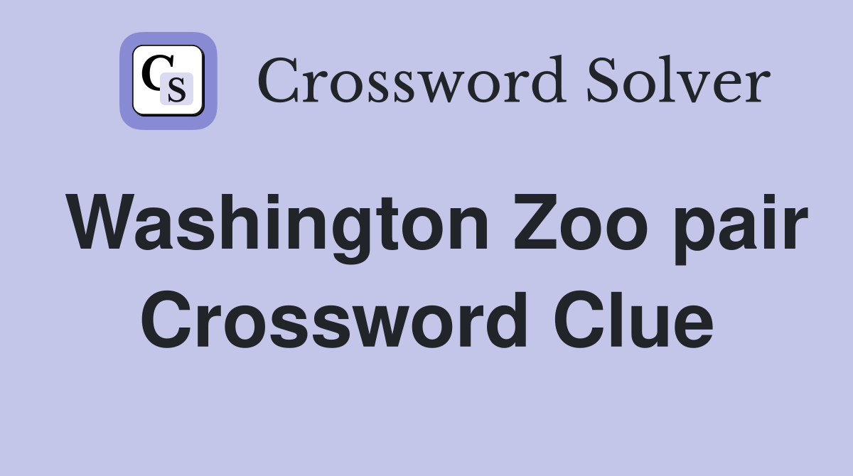 Washington Zoo pair Crossword Clue