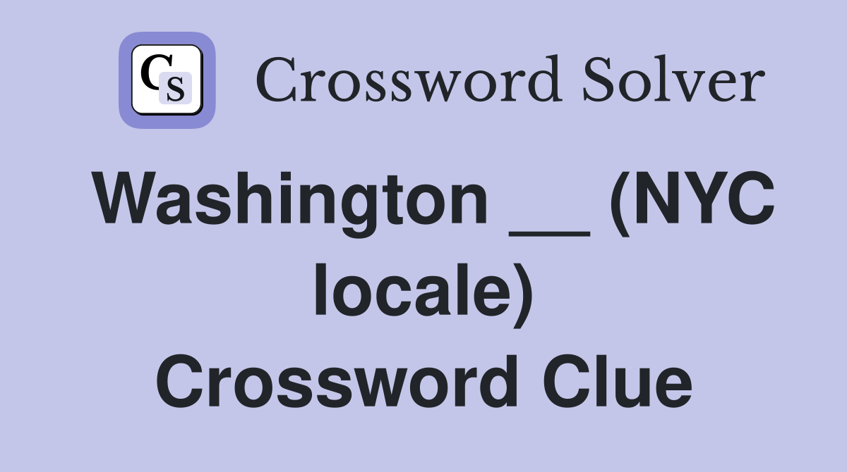 Washington __ (NYC locale) Crossword Clue