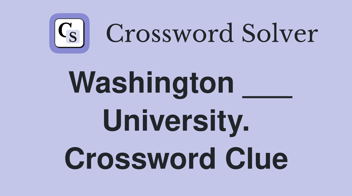 Washington ___ University. Crossword Clue