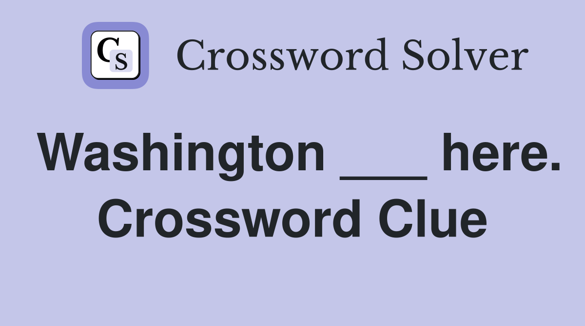 Washington ___ here. Crossword Clue