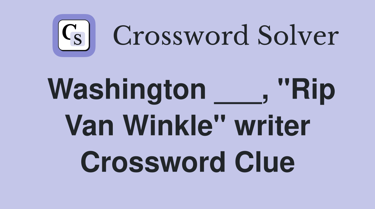 Washington ___, "Rip Van Winkle" writer Crossword Clue