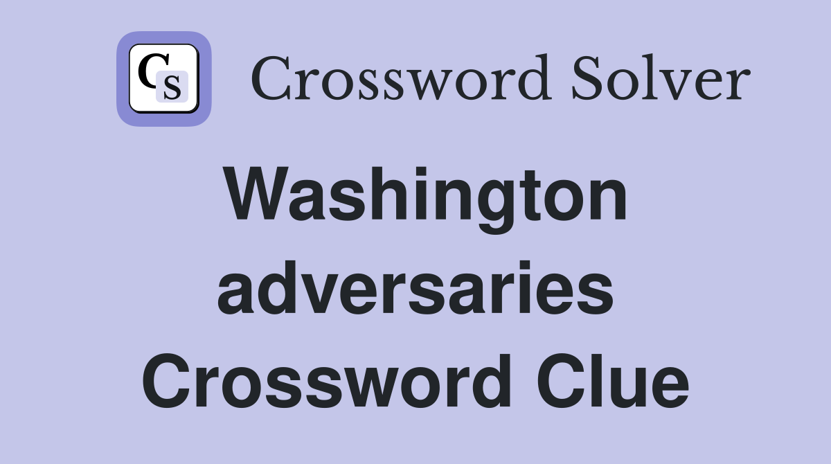 Washington adversaries Crossword Clue