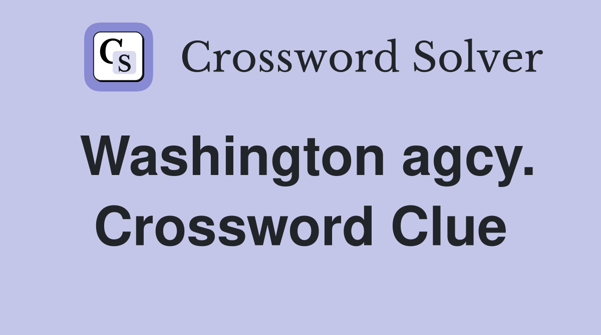 Washington agcy. Crossword Clue