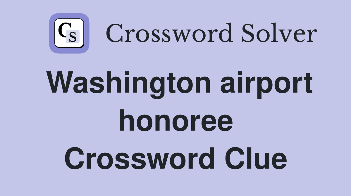 Washington airport honoree Crossword Clue