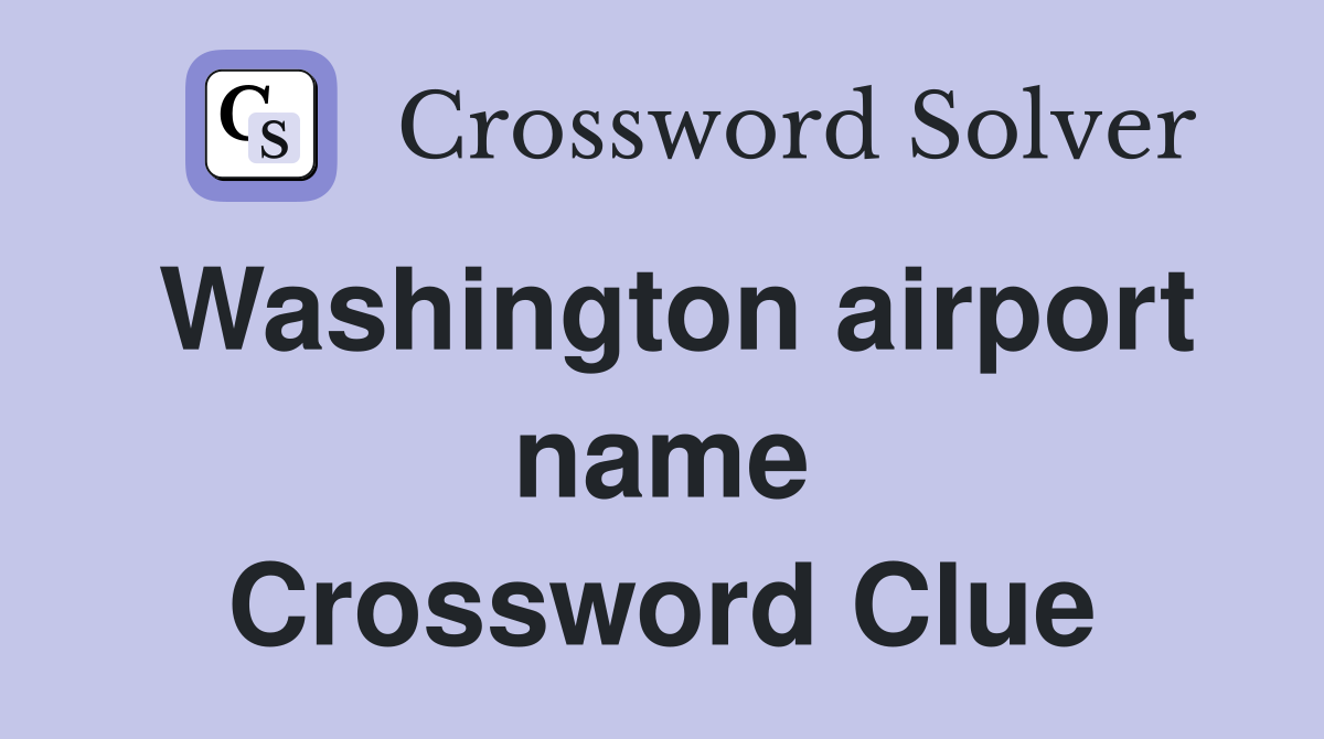 Washington airport name Crossword Clue