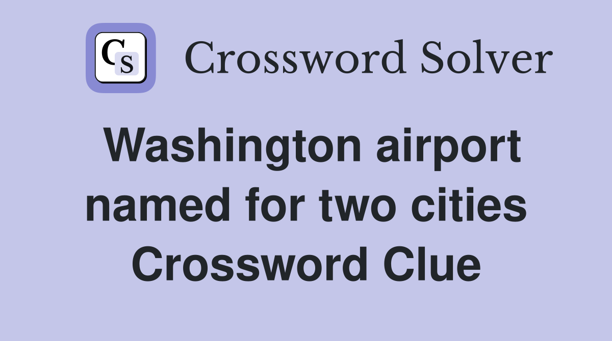 Washington airport named for two cities Crossword Clue