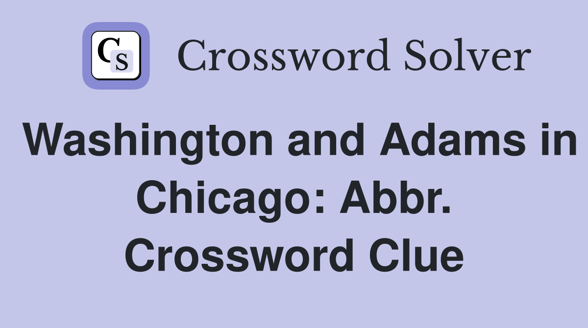 Washington and Adams in Chicago: Abbr. Crossword Clue