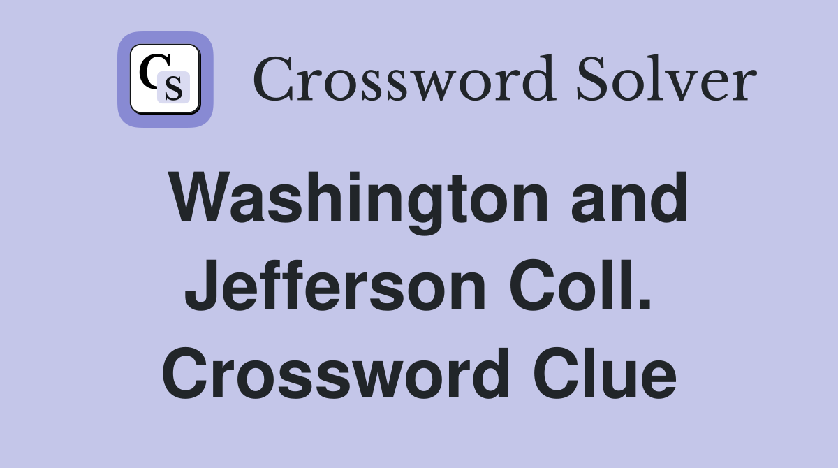 Washington and Jefferson Coll. Crossword Clue