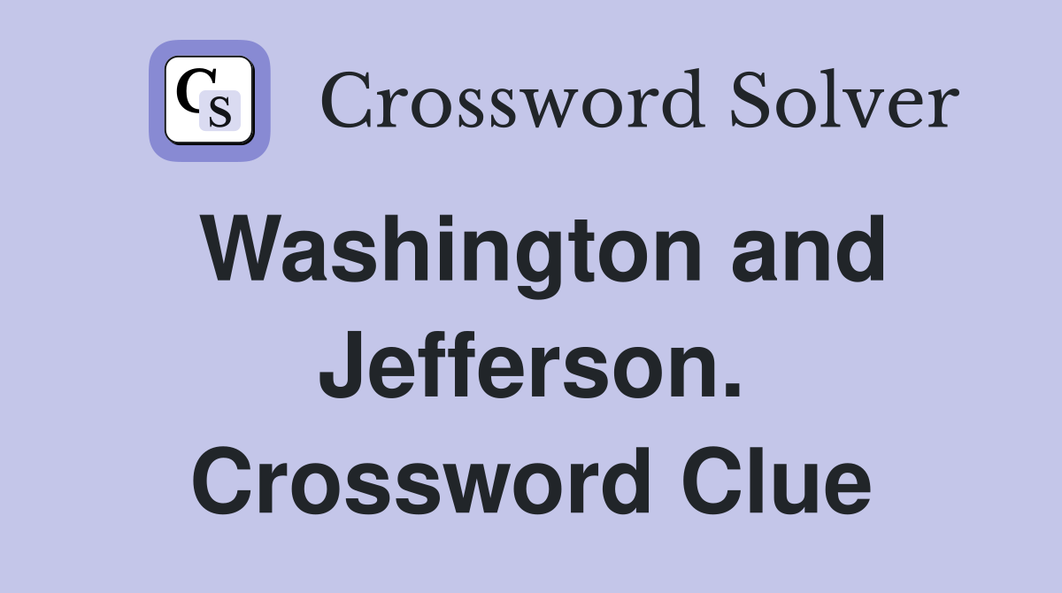 Washington and Jefferson. Crossword Clue