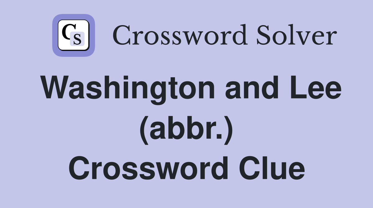 Washington and Lee (abbr.) Crossword Clue
