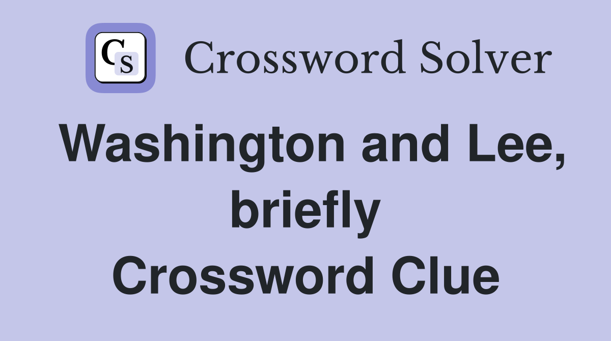 Washington and Lee, briefly Crossword Clue