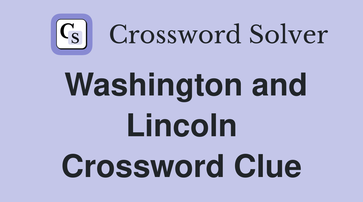 Washington and Lincoln Crossword Clue