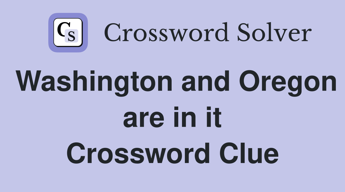Washington and Oregon are in it Crossword Clue