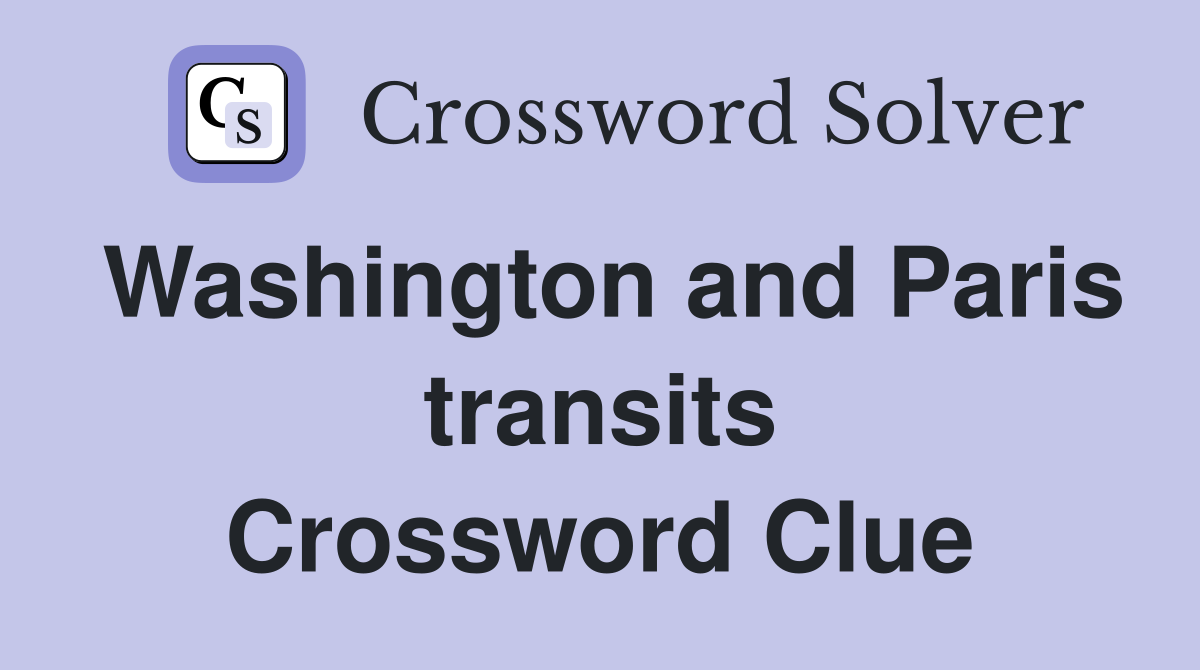 Washington and Paris transits Crossword Clue