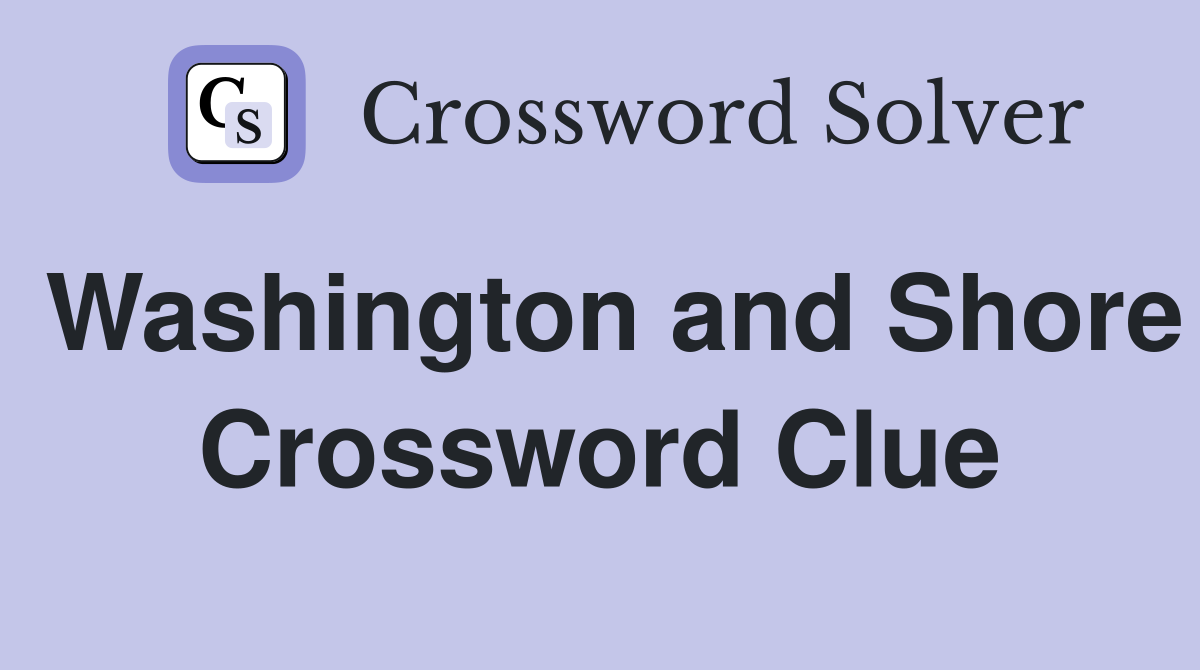 Washington and Shore Crossword Clue