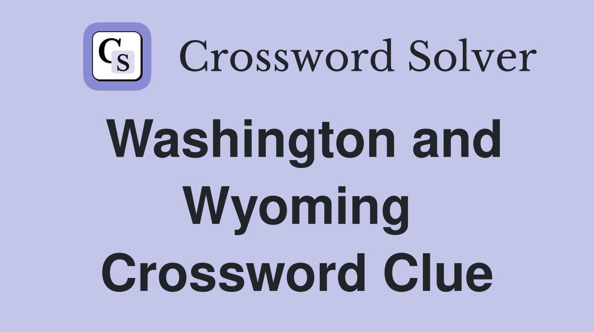 Washington and Wyoming Crossword Clue