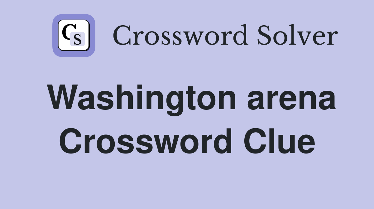 Washington arena Crossword Clue