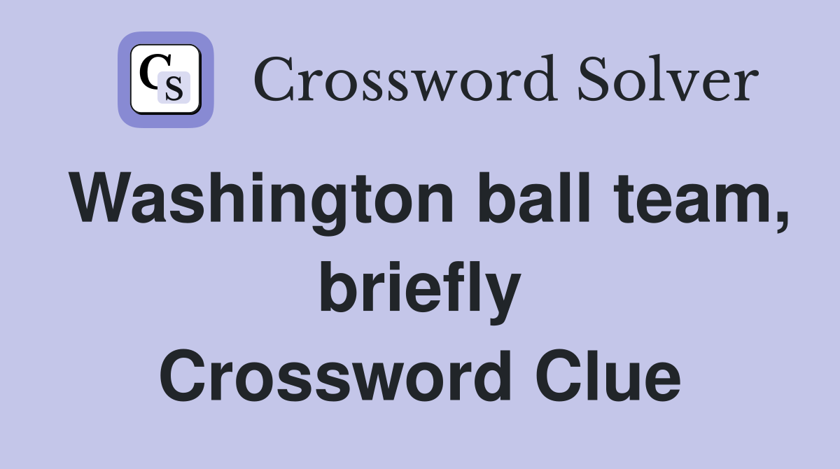 Washington ball team, briefly Crossword Clue