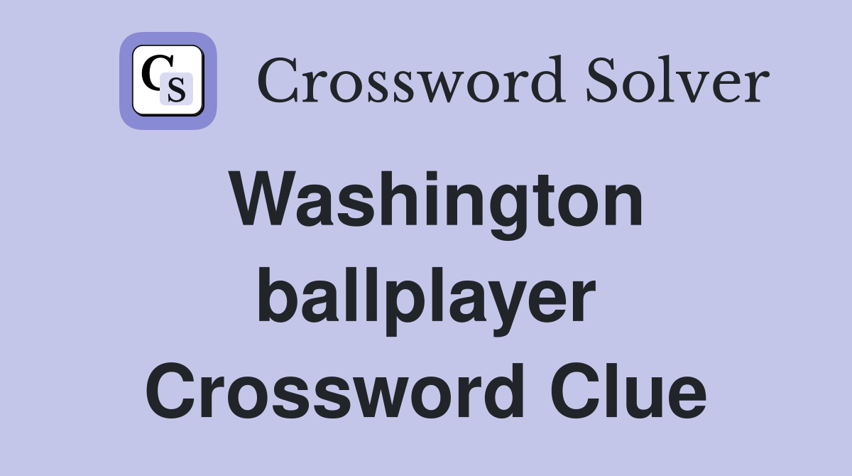 Washington ballplayer Crossword Clue