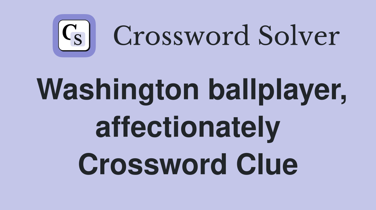 Washington ballplayer, affectionately Crossword Clue