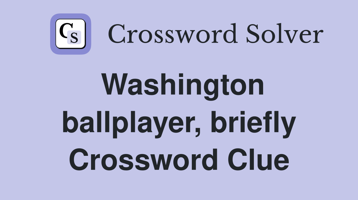 Washington ballplayer, briefly Crossword Clue