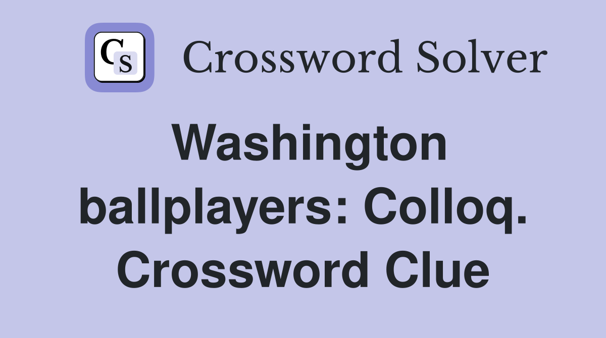 Washington ballplayers: Colloq. Crossword Clue