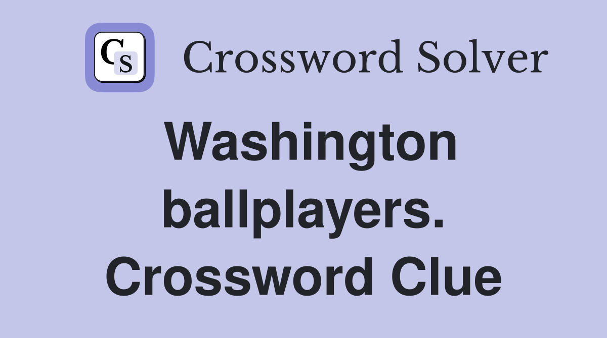 Washington ballplayers. Crossword Clue