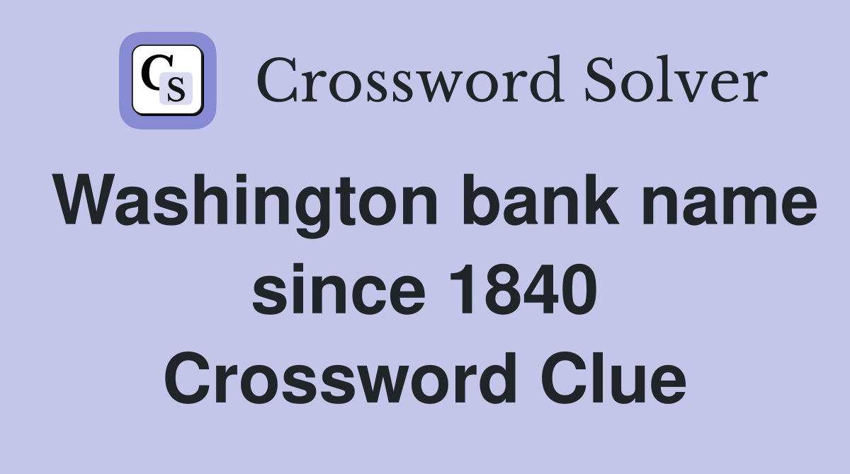 Washington bank name since 1840 Crossword Clue