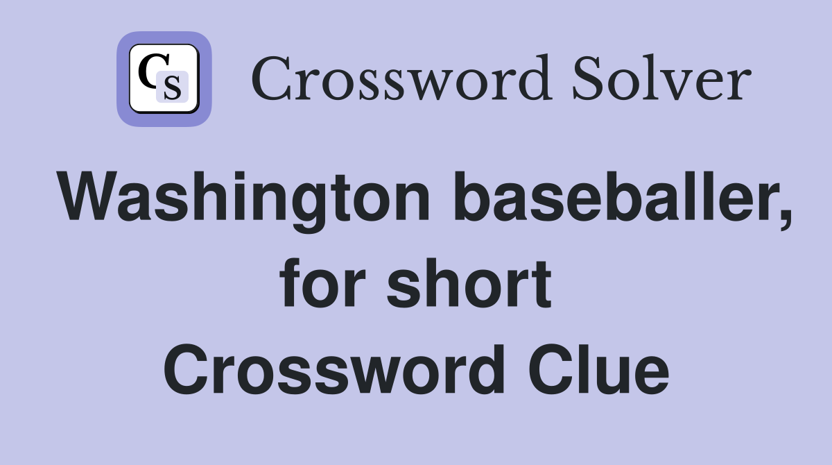 Washington baseballer, for short Crossword Clue