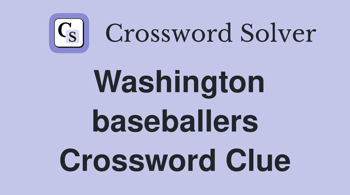 Washington baseballers Crossword Clue