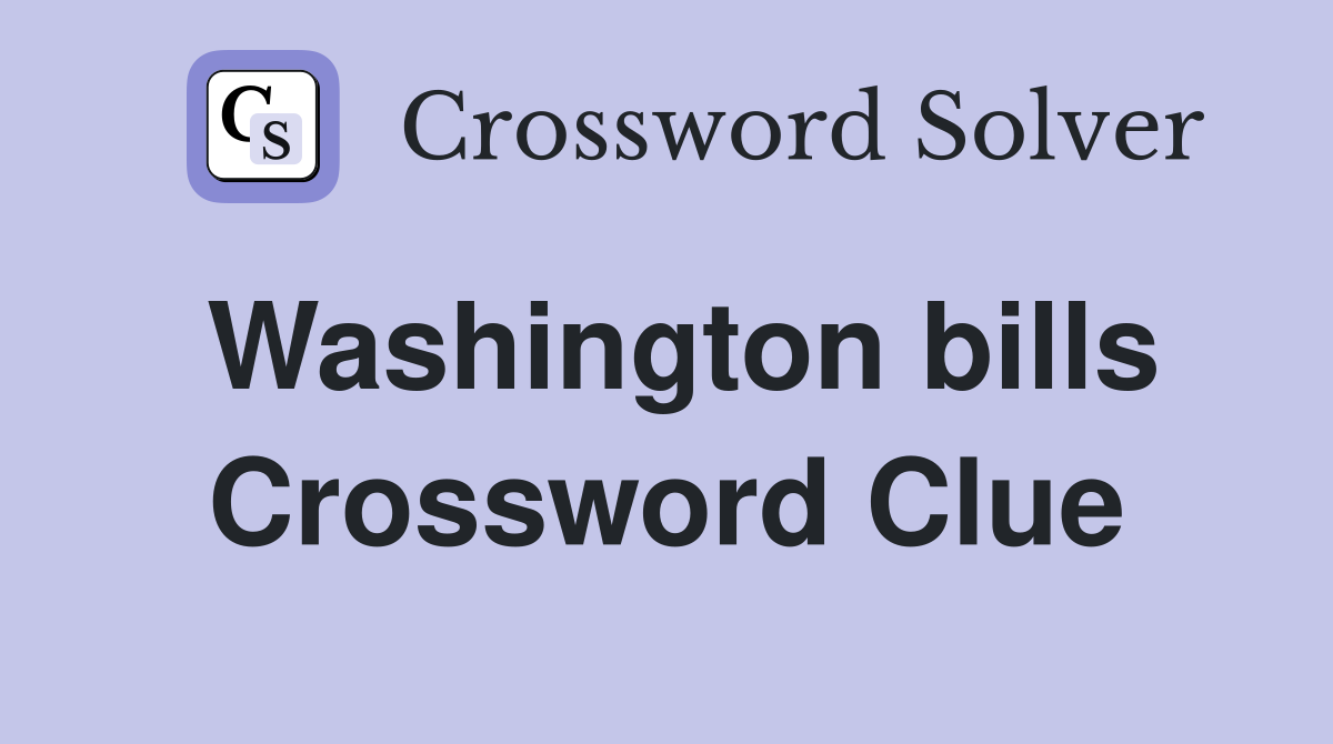 Washington bills Crossword Clue