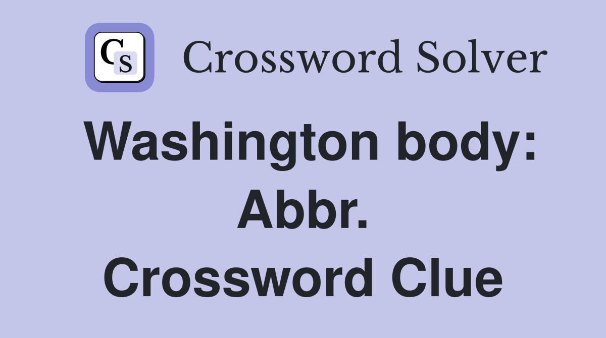 Washington body: Abbr. Crossword Clue