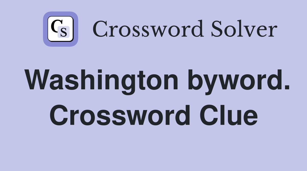 Washington byword. Crossword Clue